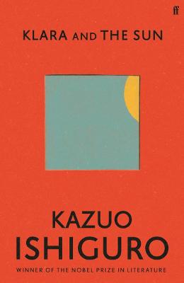 Klara and the Sun: Longlisted for the Booker Prize 2021 - Ishiguro, Kazuo