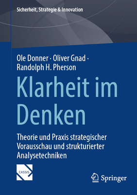 Klarheit im Denken: Theorie und Praxis strategischer Vorausschau und strukturierter Analysetechniken - Donner, Ole, and Gnad, Oliver, and Pherson, Randolph H.