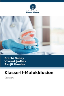 Klasse-II-Malokklusion - Dubey, Prachi, and Jadhav, Vikrant, and Kamble, Ranjit