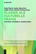 Klassik ALS Kulturelle PRAXIS: Funktional, Intermedial, Transkulturell