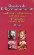 Klassiker Der Religionswissenschaft: Von Friedrich Schleiermacher Bis Mircea Eliade - Michaels, Axel