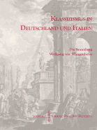 Klassizismus in Deutschland Und Italien: Die Sammlung Wolfgang Von Wangenheim. Katalog Einer Ausstellung Im Winckelmann-Museum Vom 16. Juli Bis 28. August 2011