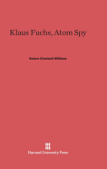Klaus Fuchs, Atom Spy - Williams, Robert Chadwell