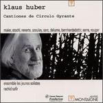 Klaus Huber: Cantiones de Circulo Gyrante - Caroline Delume (guitar); Catherine Renerte (soprano); Frederic Stochl (double bass); Jean-Louis Serre (baritone);...