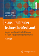 Klausurentrainer Technische Mechanik: Aufgaben Und Ausfuhrliche Losungen Zu Statik, Festigkeitslehre Und Dynamik