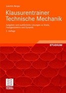 Klausurentrainer Technische Mechanik: Aufgaben Und Ausfuhrliche Losungen Zu Statik, Festigkeitslehre Und Dynamik