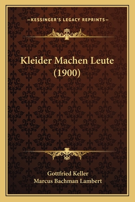 Kleider Machen Leute (1900) - Keller, Gottfried, and Lambert, Marcus Bachman (Editor)