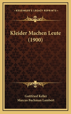 Kleider Machen Leute (1900) - Keller, Gottfried, and Lambert, Marcus Bachman (Editor)