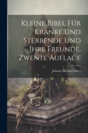 Kleine Bibel Fr Kranke Und Sterbende Und Ihre Freunde, Zwente Auflage