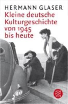 Kleine Deutsche Kulturgeschichte Von 1945 Bis Heute - Glaser, Hermann