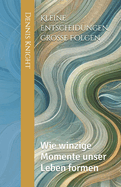 Kleine Entscheidungen, gro?e Folgen: Wie winzige Momente unser Leben formen