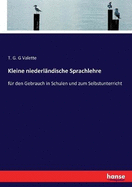 Kleine niederl?ndische Sprachlehre: f?r den Gebrauch in Schulen und zum Selbstunterricht