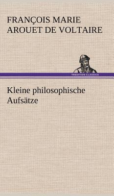 Kleine Philosophische Aufsatze - Voltaire, Francois Marie Arouet de