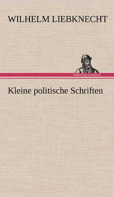 Kleine politische Schriften - Liebknecht, Wilhelm
