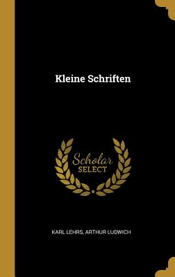 Kleine Schriften - Lehrs, Karl (Creator)