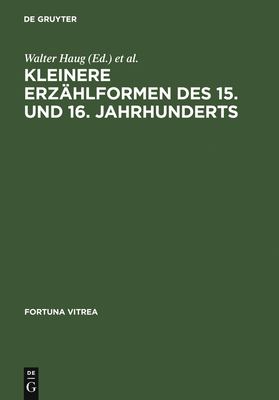 Kleinere Erzahlformen Des 15. Und 16. Jahrhunderts - Haug, Walter (Editor), and Wachinger, Burghart (Editor)