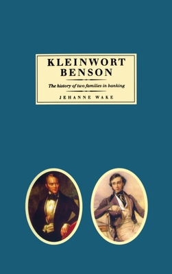 Kleinwort Benson: The History of Two Families in Banking - Wake, Jehanne