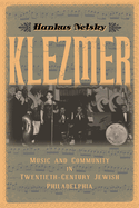 Klezmer: Music and Community in Twentieth-Century Jewish Philadelphia