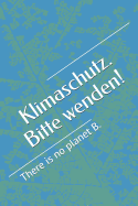 Klimaschutz. Bitte wenden!: There is no planet B.