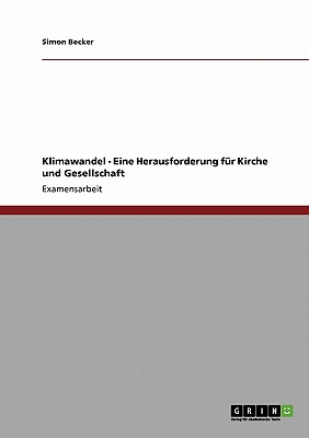 Klimawandel - Eine Herausforderung fr Kirche und Gesellschaft - Becker, Simon