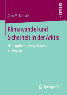 Klimawandel Und Sicherheit in Der Arktis: Hintergrunde, Perspektiven, Strategien