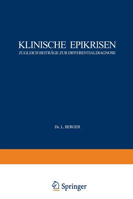 Klinische Epikrisen: Zugleich Beitrge Zur Differentialdiagnose. I. Abdominelle Krankheitszustnde - Berger, L, and Blch, J, and Holler, G