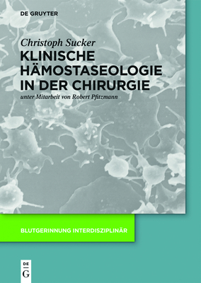 Klinische H?mostaseologie in der Chirurgie - Sucker, Christoph, and Pfitzmann, Robert (Contributions by)