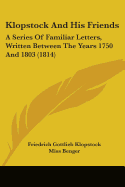 Klopstock and His Friends: A Series of Familiar Letters, Written Between the Years 1750 and 1803 (1814) - Klopstock, Friedrich Gottlieb, and Benger, Miss (Translated by)