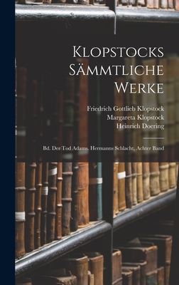 Klopstocks Smmtliche Werke: Bd. Der Tod Adams. Hermanns Schlacht, Achter Band - Klopstock, Friedrich Gottlieb, and Doering, Heinrich, and Klopstock, Margareta