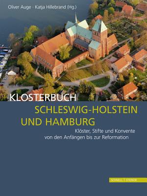 Klosterbuch Schleswig-Holstein Und Hamburg: Kloster, Stifte Und Konvente Von Den Anfangen Bis Zur Reformation - Auge, Oliver (Editor), and Hillebrand, Katja (Editor)