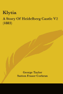 Klytia: A Story Of Heidelberg Castle V2 (1883)