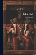 Klytia: A Story of Heidelberg Castle