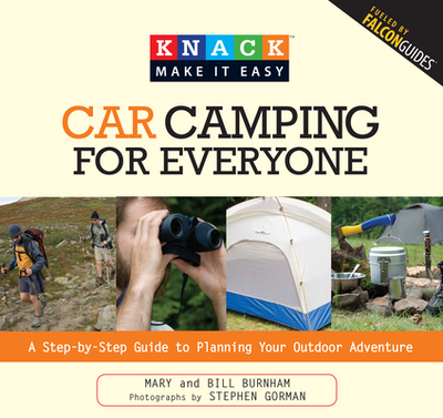 Knack Car Camping for Everyone: A Step-By-Step Guide To Planning Your Outdoor Adventure - Burnham, Bill, and Burnham, Mary, and Gorman, Stephen (Photographer)