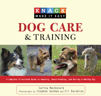 Knack Dog Care and Training: A Complete Illustrated Guide to Adopting, House-Breaking, and Raising a Healthy Dog