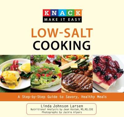 Knack Low-Salt Cooking: A Step-By-Step Guide to Savory, Healthy Meals - Larsen, Linda, and Alpers, Jackie (Photographer)