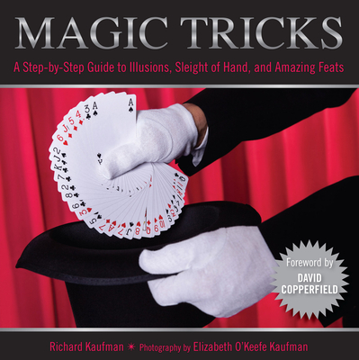 Knack Magic Tricks: A Step-By-Step Guide To Illusions, Sleight Of Hand, And Amazing Feats - Kaufman, Richard, and Kaufman, Elizabeth (Photographer), and Copperfield, David (Foreword by)