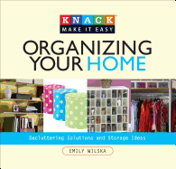Knack Organizing Your Home: Decluttering Solutions and Storage Ideas