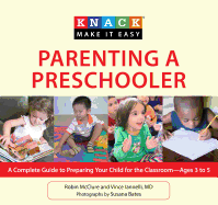 Knack Parenting a Preschooler: A Complete Guide To Preparing Your Child For The Classroom--Ages 3 To 5