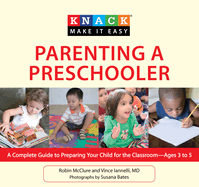 Knack Parenting a Preschooler: A Complete Guide To Preparing Your Child For The Classroom--Ages 3 To 5