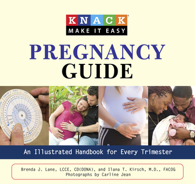 Knack Pregnancy Guide: An Illustrated Handbook For Every Trimester - Lane, Brenda, and Kirsch, Ilana, and Jean, Carline (Photographer)