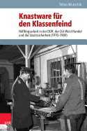 Knastware Fur Den Klassenfeind: Haftlingsarbeit in Der Ddr, Der Ost-West-Handel Und Die Staatssicherheit (1970-1989)