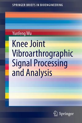 Knee Joint Vibroarthrographic Signal Processing and Analysis - Wu, Yunfeng
