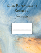 Knee Replacement Surgery Journal: A Get Well Soon Gift For Joint Replacement Patients