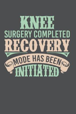 Knee Surgery Completed Recovery Mode Has Been Initiated: Lined Journal Notebook - Bookz, Banoc