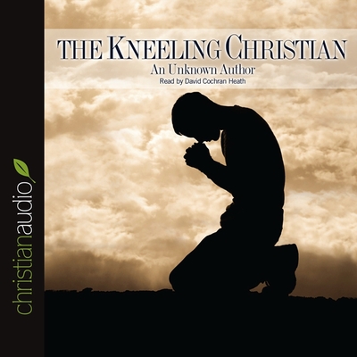 Kneeling Christian - Anonymous, and Heath, David Cochran (Read by)