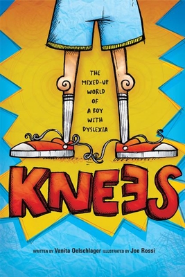 Knees: The Mixed Up World of a Boy with Dyslexia - Oelschlager, Vanita