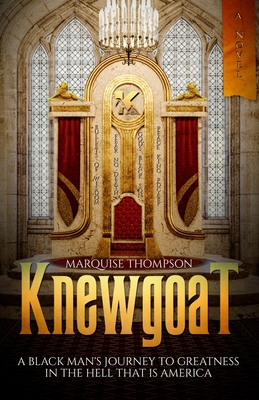 Knewgoat: A Black Man's Journey to Greatness in the Hell That is America - Thompson, Marquise