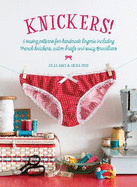 Knickers!: 6 Sewing Patterns for Handmade Lingerie Including French Knickers, Cotton Briefs and Saucy Brazilians