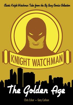 Knight Watchman: The Golden Age - Carlson, Gary, and Ecker, Chris