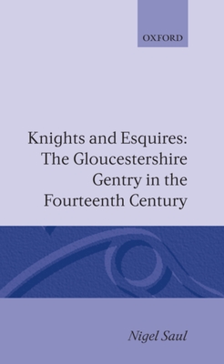 Knights and Esquires: The Gloucestershire Gentry in the Fourteenth Century - Saul, Nigel